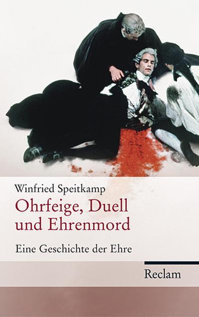 Ohrfeige, Duell und Ehrenmord.: Eine Geschichte der Ehre