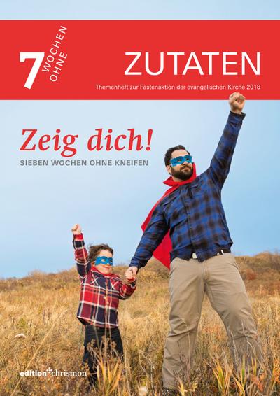 Zeig dich!: Sieben Wochen ohne Kneifen. Zutaten (7 Wochen ohne, Band 2018)