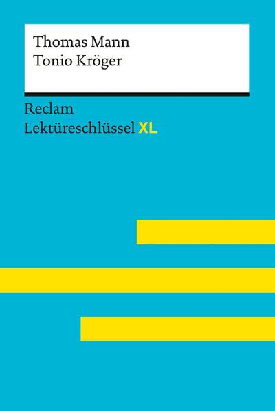 Tonio Kröger von Thomas Mann: Lektüreschlüssel mit Inhaltsangabe, Interpretation, Prüfungsaufgaben mit Lösungen, Lernglossar. (Reclam Lektüreschlüssel XL)