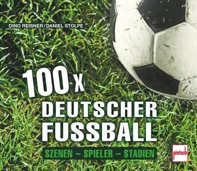 100 x deutscher Fußball: Szenen - Spieler - Stadien