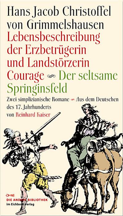 Lebensbeschreibung der Erzbetrügerin und Landzerstörzerin Courage /Der seltsame Springinsfeld: Zwei simplicianische Romane  Aus dem Deutschen des 17. ... von Reinhard Kaiser (Die Andere Bibliothek)