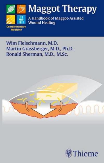 Maggot Therapy: A Handbook of Maggot-Assisted Wound Healing