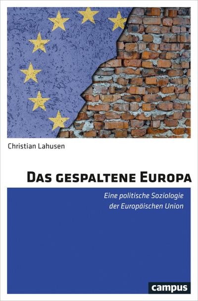 Das gespaltene Europa: Eine politische Soziologie der Europäischen Union