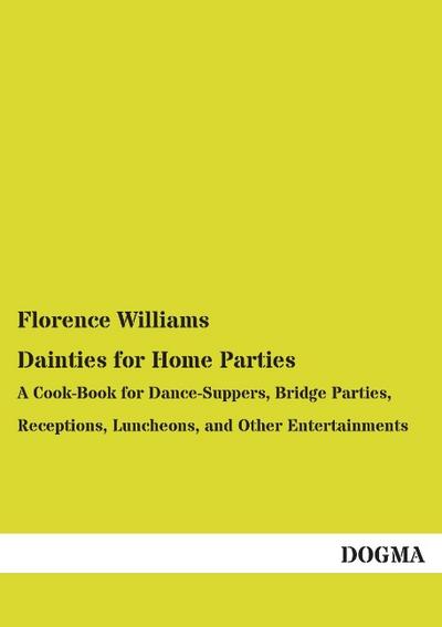 Dainties for Home Parties: A Cook-Book for Dance-Suppers, Bridge Parties, Receptions, Luncheons, and Other Entertainments