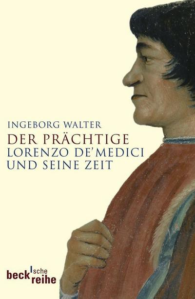 Der Prächtige: Lorenzo de` Medici und seine Zeit