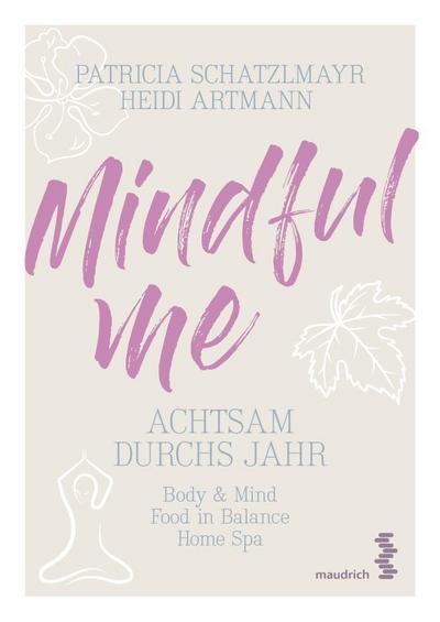 Mindful Me: Achtsam durchs Jahr - Body & Mind | Mindful Eating | Home Spa