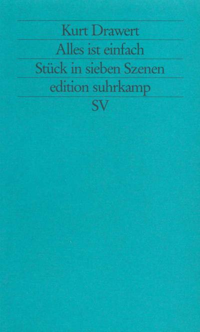 Alles ist einfach: Stück in sieben Szenen (edition suhrkamp)