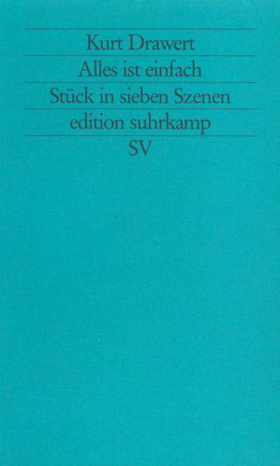 Alles ist einfach: Stück in sieben Szenen (edition suhrkamp)