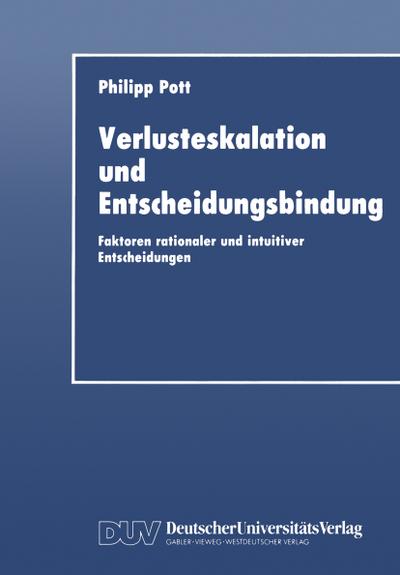 Verlusteskalation und Entscheidungsbindung: Faktoren rationaler und intuitiver Entscheidungen