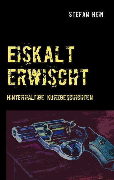 Eiskalt erwischt: Hinterhältige Kurzgeschichten
