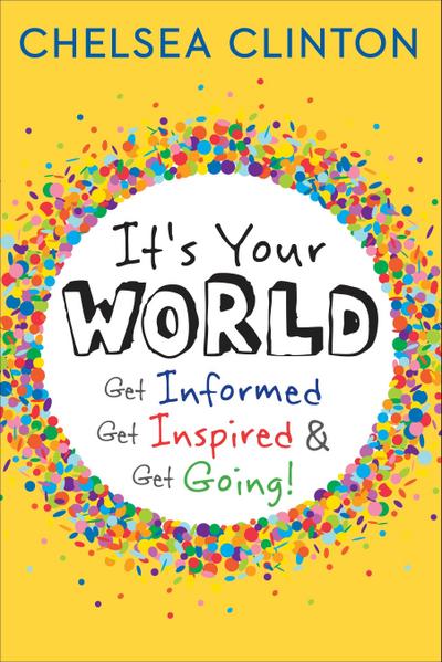 It`s Your World: Get Informed, Get Inspired & Get Going!