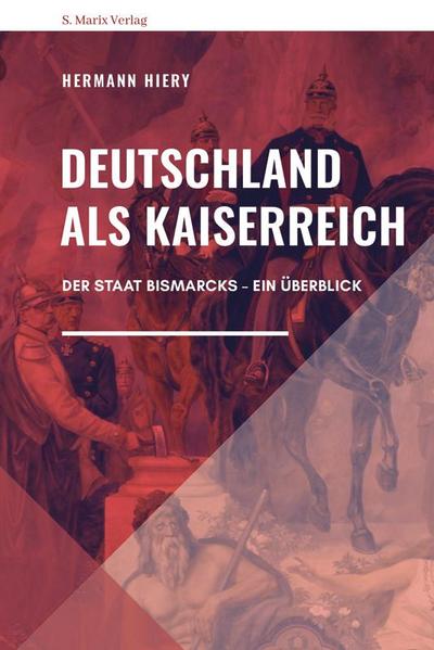 Deutschland als Kaiserreich: Der Staat Bismarcks  Ein Überblick