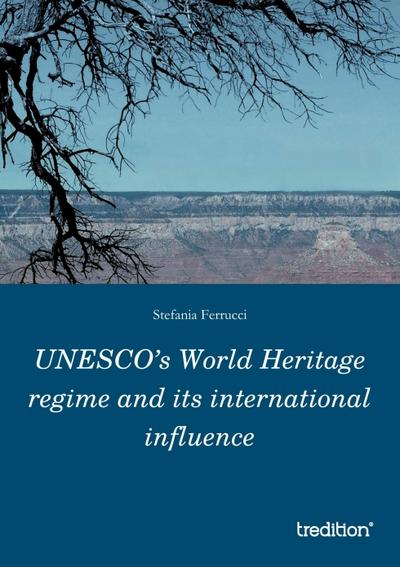 UNESCOs World Heritage regime and its international influence