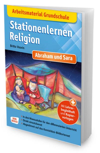 Arbeitsmaterial Grundschule. Stationenlernen Religion. Abraham und Sara. Mit Lehrerbegleitheft und Kopiervorlagen. In drei Niveaustufen für den ... Passend zum Kamishibai-Bildkartenset