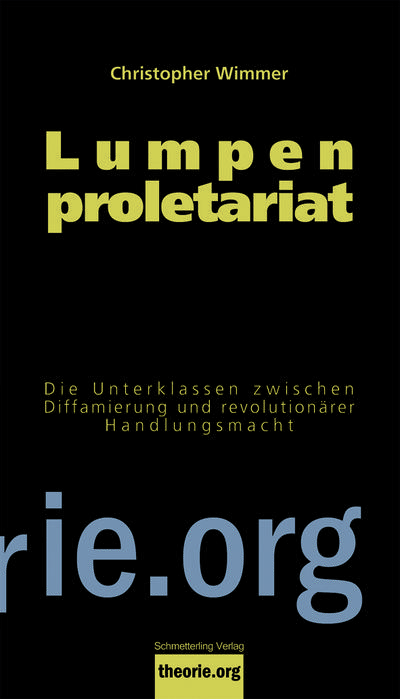 Lumpenproletariat: Die Unterklassen zwischen Diffamierung und revolutionärer Handlungsmacht (Theorie.org)