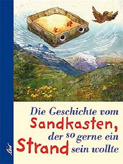 Die Geschichte vom Sandkasten, der so gerne Strand sein wollte     Ill. v. Fabian Erlinghäuser  Deutsch