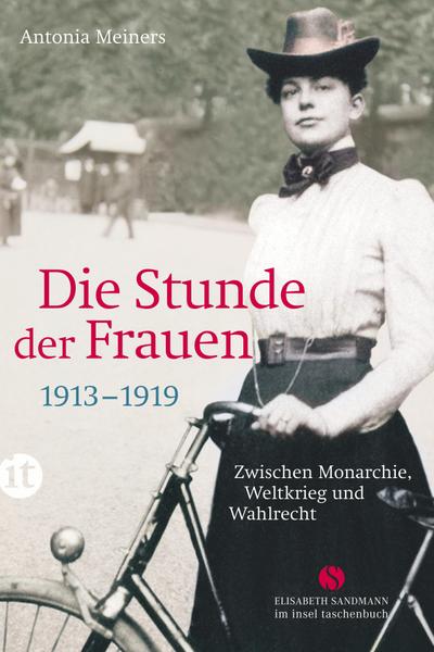 Die Stunde der Frauen: Zwischen Monarchie, Weltkrieg und Wahlrecht 1913-1919 (Elisabeth Sandmann im it)