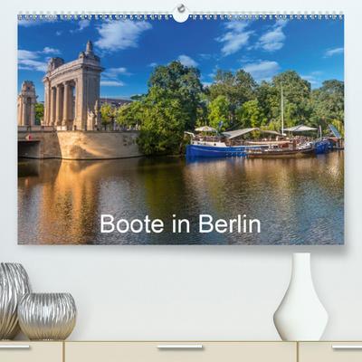 Boote in Berlin (Premium, hochwertiger DIN A2 Wandkalender 2020, Kunstdruck in Hochglanz): Auf Berlins Gewässern unterwegs (Monatskalender, 14 Seiten ) (CALVENDO Orte)