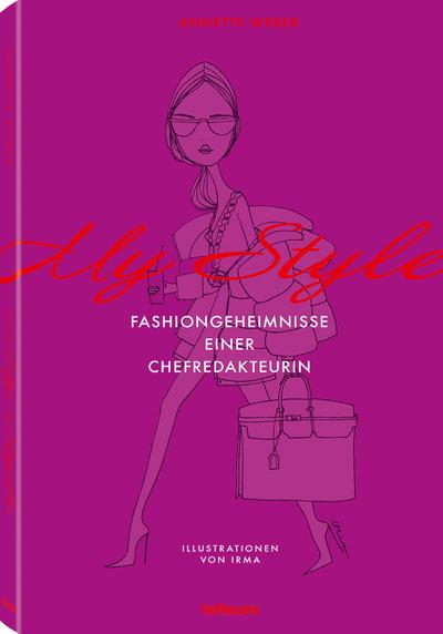 My Style, Fashiongeheimnisse einer Chefredakteurin, Das Buch von Deutschlands bekanntester Mode-Journalistin, 16x23 cm, 176 Seiten (LIFE STYLE DESIGN ET TRAVEL)