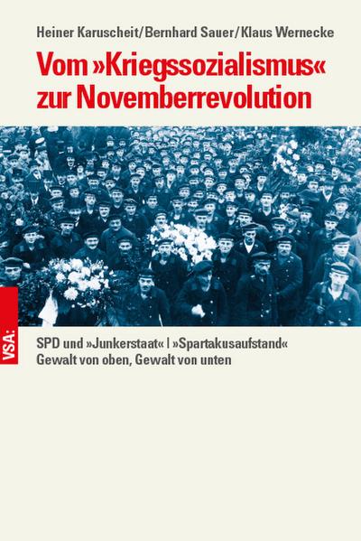Vom �Kriegssozialismus� zur Novemberrevolution: SPD und �Junkerstaat� -�Spartakusaufstand� - Gewalt von oben, Gewalt von unten