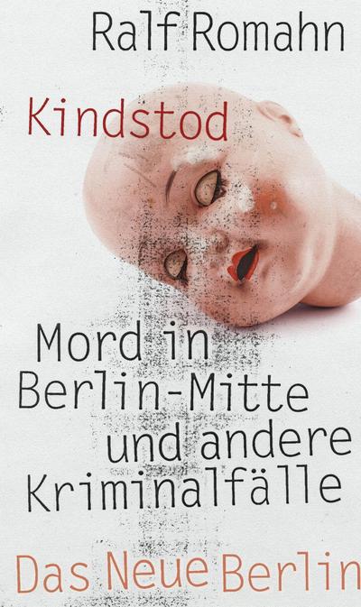 Kindstod: Mord in Berlin-Mitte und andere Kriminalfälle