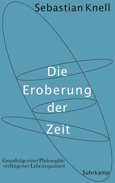 Die Eroberung der Zeit: Grundzüge einer Philosophie verlängerter Lebensspannen