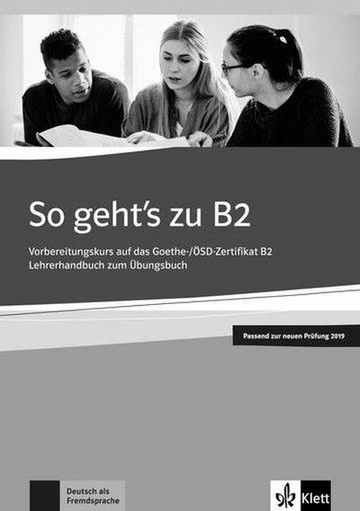 So geht’s zu B2. Lehrerhandbuch passend zur neuen Prüfung 2019