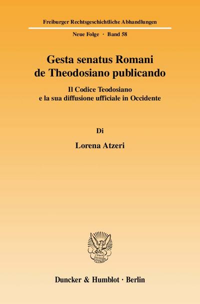 Gesta senatus Romani de Theodosiano publicando.: Il Codice Teodosiano e la sua diffusione ufficiale in Occidente. (Freiburger Rechtsgeschichtliche Abhandlungen. N. F.)
