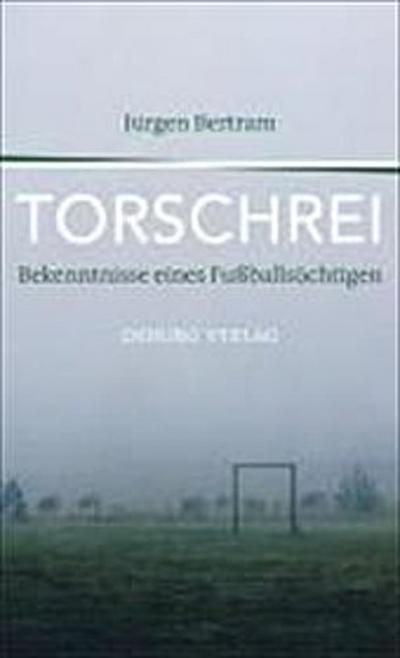 Torschrei  Bekenntnisse eines Fußballsüchtigen     Deutsch