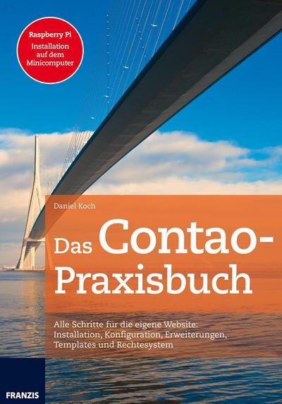 Das Contao Praxisbuch: Alle Schritte für die eigene Webseite: Installation, Konfiguration, Erweiterungen, Templates und Rechtesystem