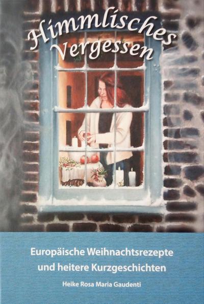 Himmlisches Vergessen: Europäische Weihnachtsrezepte und heitere Kurzgeschichten