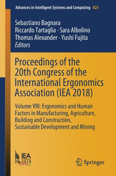 Proceedings of the 20th Congress of the International Ergonomics Association (IEA 2018): Volume VIII: Ergonomics and Human Factors in Manufacturing, ... Systems and Computing (825), Band 825)