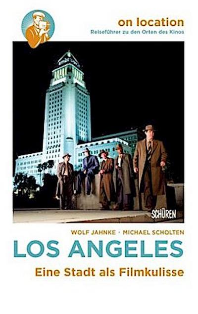 Los Angeles: Eine Stadt als Filmkulisse (On location: Reiseführer zu den Orten des Kinos)
