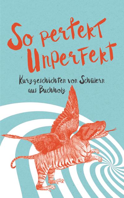 So Perfekt Unperfekt: Kurzgeschichten von Schülern aus Buchholz
