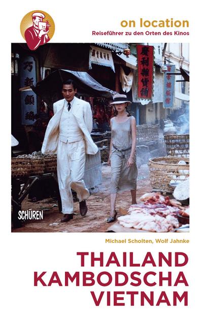 Orte des Kinos: Thailand - Kambodscha - Vietnam (On location: Reiseführer zu den Orten des Kinos)