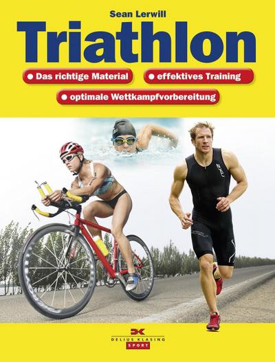 Triathlon: Das richtige Material, effektives Training, optimale Wettkampfvorbereitung