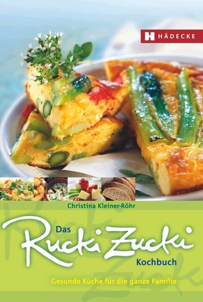 Das Rucki-Zucki-Kochbuch: Gesunde Küche für die ganze Familie