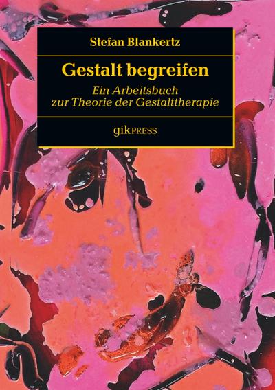 Gestalt begreifen: Ein Arbeitsbuch zur Theorie der Gestalttherapie