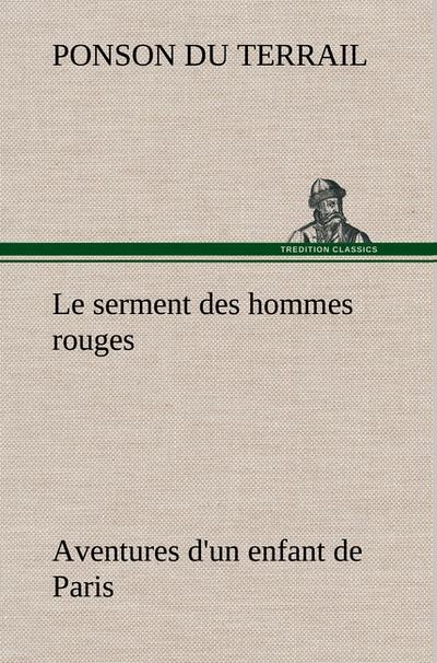 Le serment des hommes rouges Aventures d`un enfant de Paris
