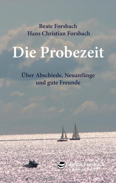 Die Probezeit: Über Abschiede, Neuanfänge und gute Freunde (Leben ist Mee(h)r - Für ein glückliches und erfülltes Leben)