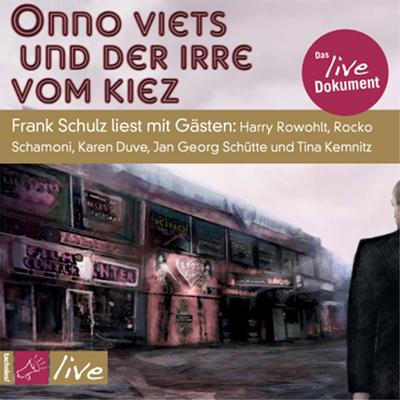 Onno Viets und der Irre vom Kiez: Frank Schulz liest mit Gästen: Harry Rowohlt, Rocko Schamoni, Karen Duve, Sven Regener, Jan Georg Schütte, Tina Kemnitz und Joachim Seidel