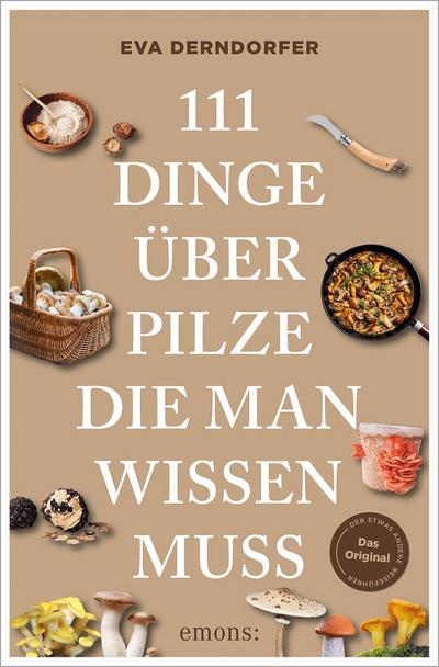 111 Dinge über Pilze, die man wissen muss