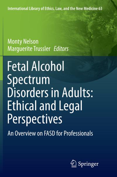 Fetal Alcohol Spectrum Disorders in Adults: Ethical and Legal Perspectives: An overview on FASD for professionals (International Library of Ethics, Law, and the New Medicine, Band 63)