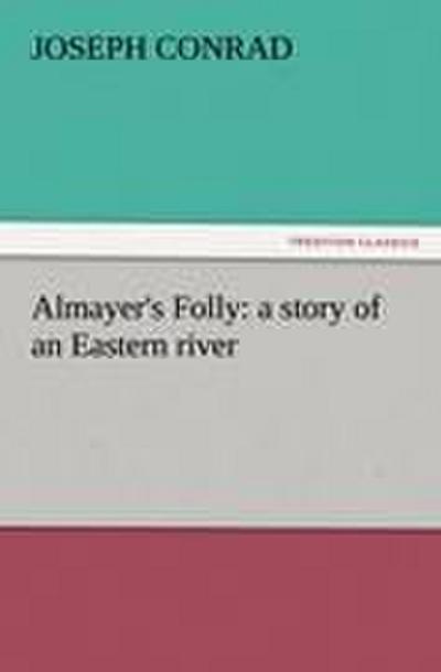 Almayer’s Folly: a story of an Eastern river