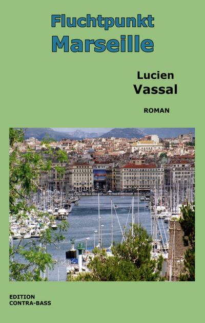 Fluchtpunkt Marseille: Roman