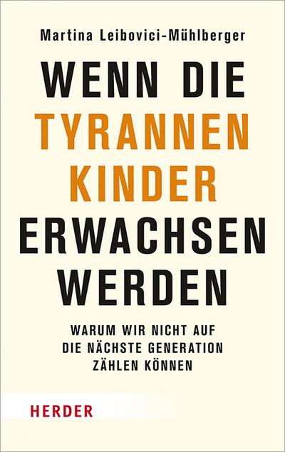 Wenn die Tyrannenkinder erwachsen werden: Warum wir nicht auf die nächste Generation zählen können (Herder Spektrum)