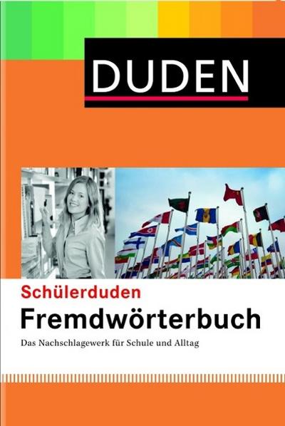 Duden. Schülerduden. Fremdwörterbuch: Das Nachschlagewerk für Schule und Alltag