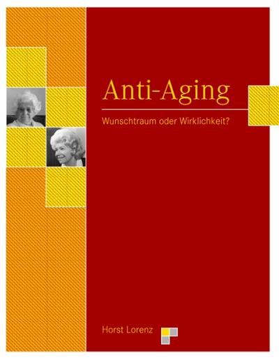 Anti-Aging: Wunschtraum oder Wirklichkeit?