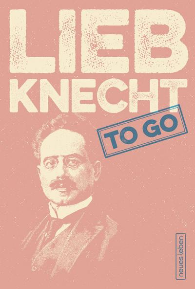 LIEBKNECHT to go: Mutige Worte von Karl Liebknecht