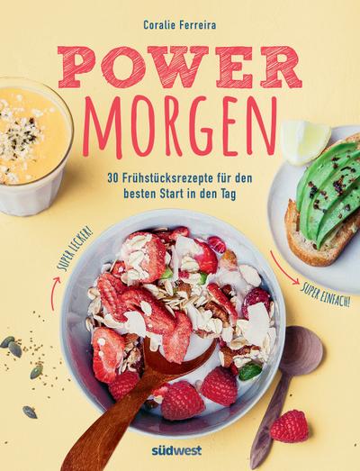 Power-Morgen  30 Frühstücksrezepte für den besten Start in den Tag  Deutsch  ca. 30 Farbfotos